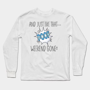 And Just Like That... Poof Weekend Gone! Long Sleeve T-Shirt